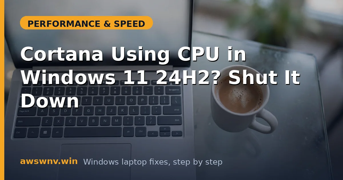 Cortana Using CPU in Windows 11 24H2? Shut It Down
