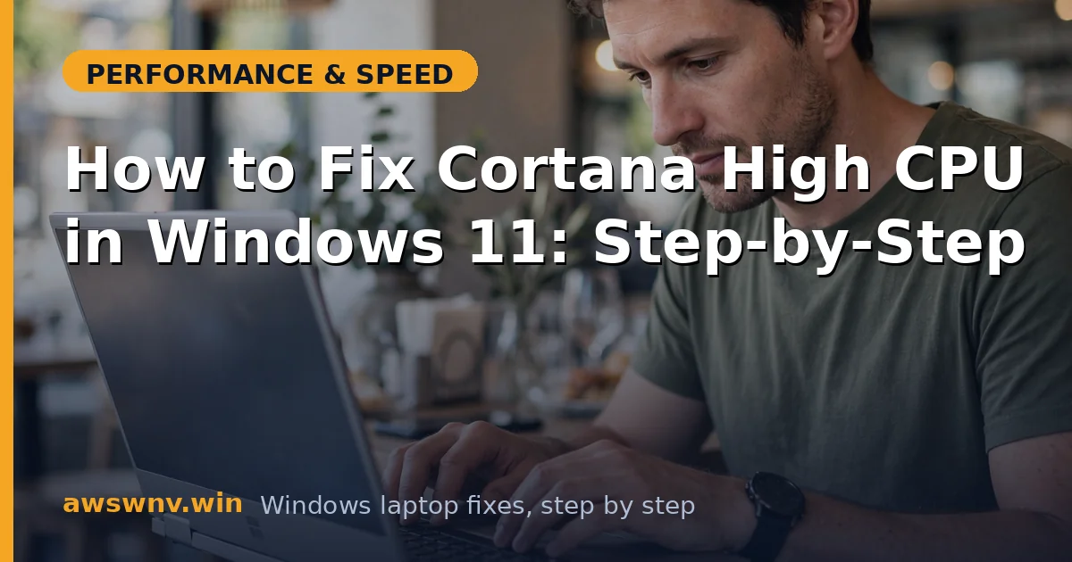How to Fix Cortana High CPU in Windows 11: Step-by-Step