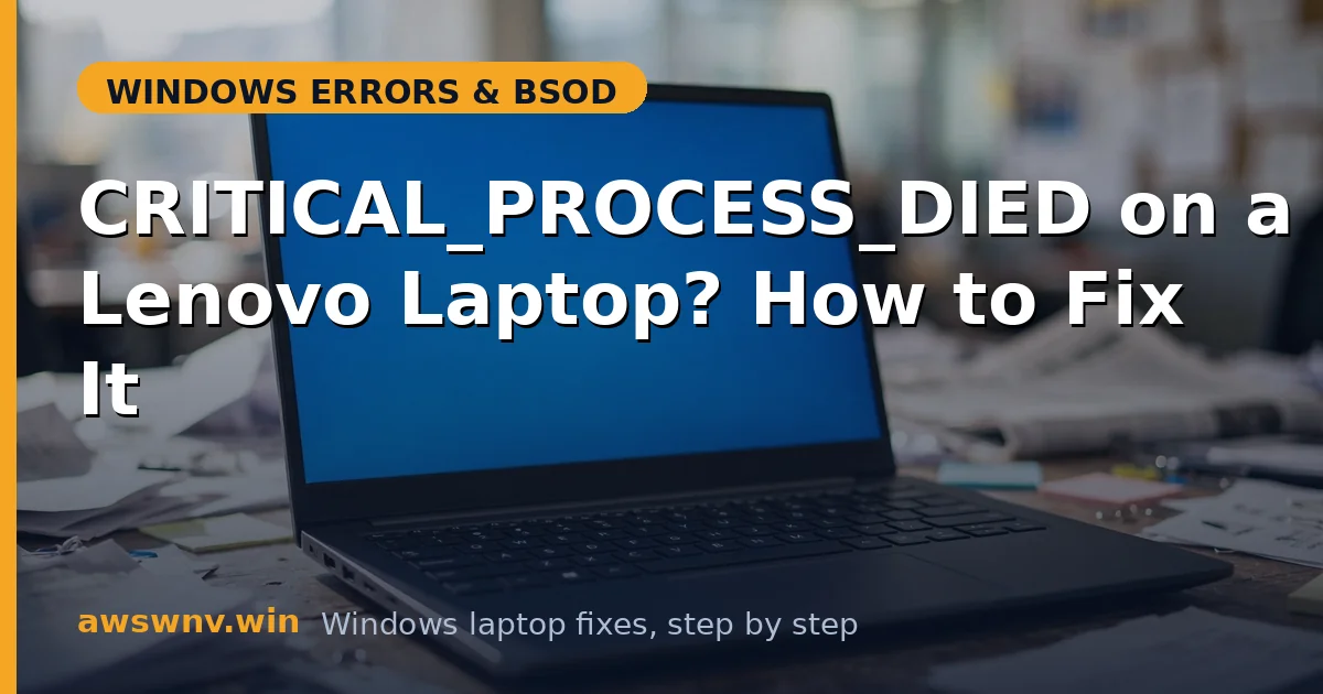CRITICAL_PROCESS_DIED on a Lenovo Laptop? How to Fix It