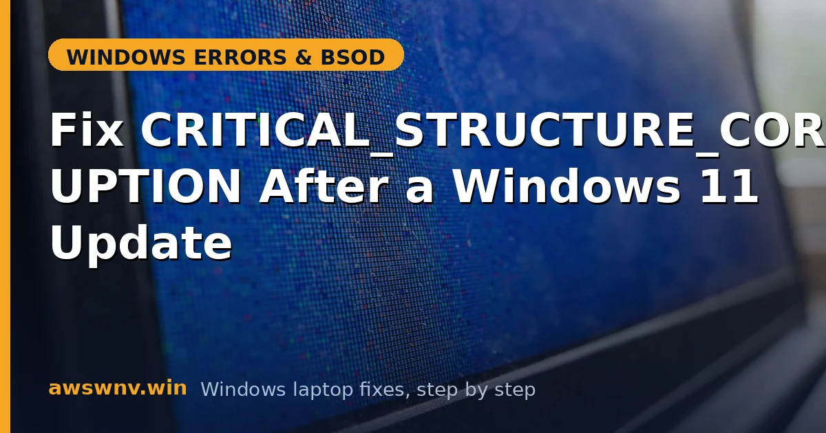 Fix CRITICAL_STRUCTURE_CORRUPTION After a Windows 11 Update