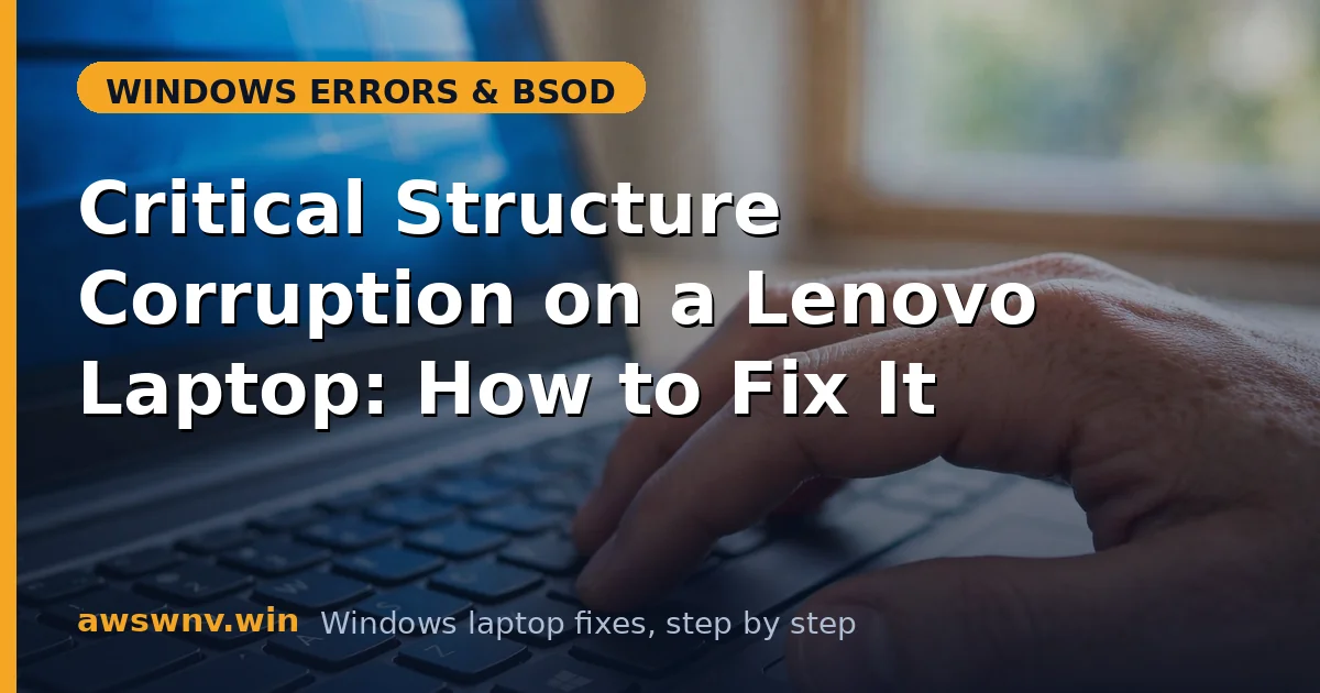 Critical Structure Corruption on a Lenovo Laptop: How to Fix It