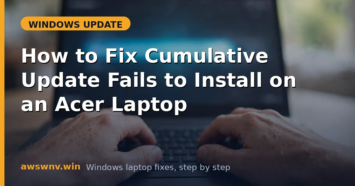 How to Fix Cumulative Update Fails to Install on an Acer Laptop