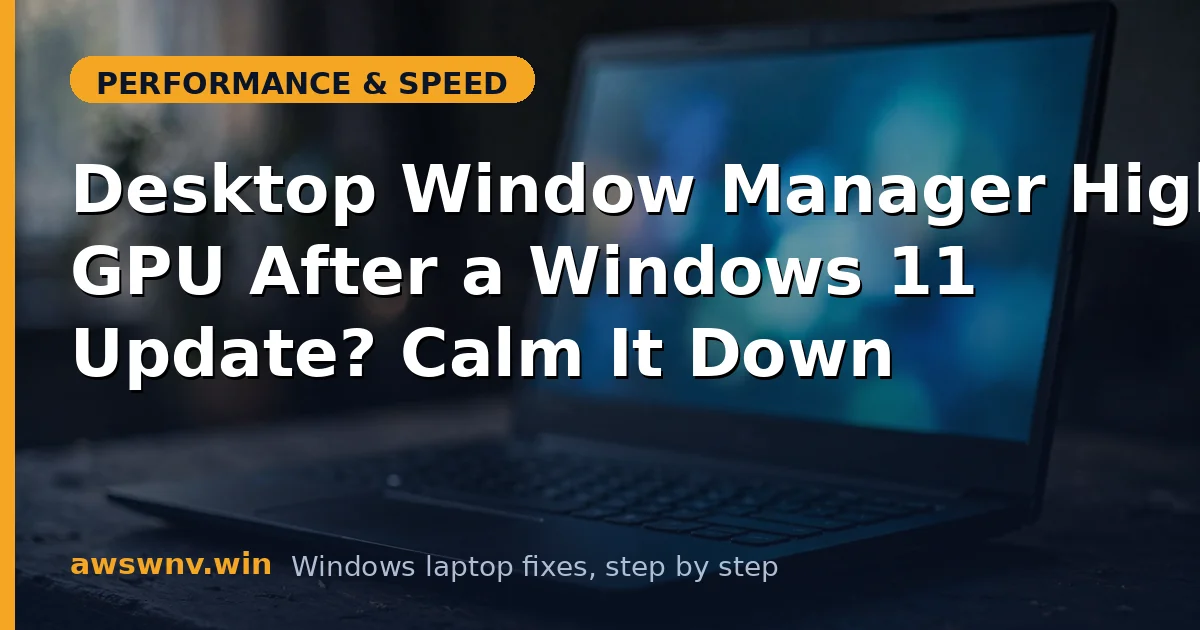 Desktop Window Manager High GPU After a Windows 11 Update? Calm It Down