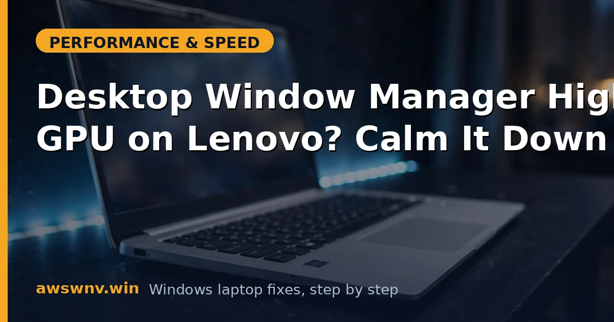 Desktop Window Manager High GPU on Lenovo? Calm It Down