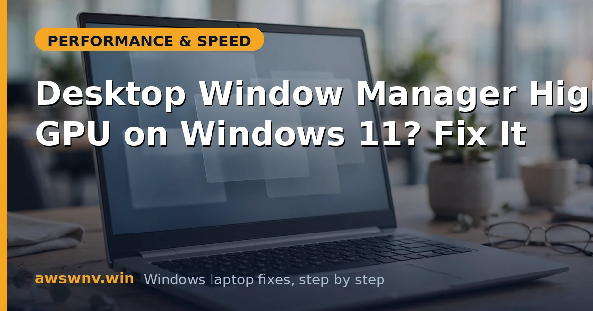 Desktop Window Manager High GPU on Windows 11? Fix It