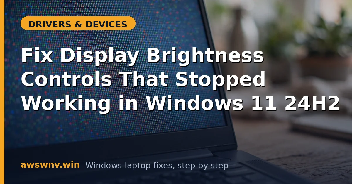 Fix Display Brightness Controls That Stopped Working in Windows 11 24H2