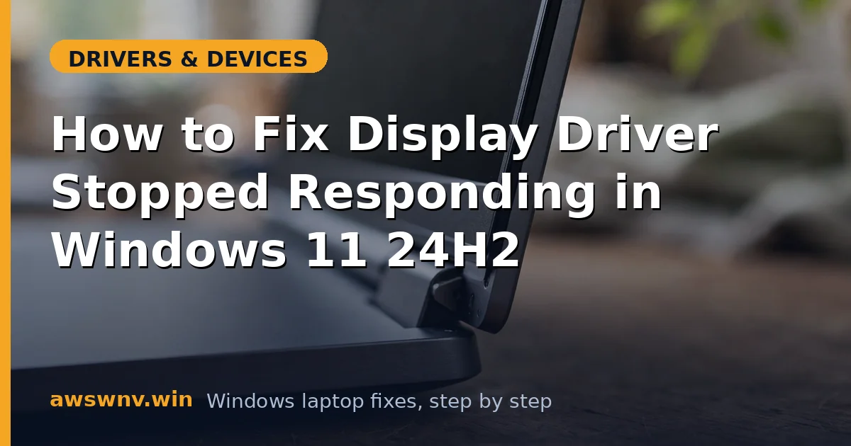 How to Fix Display Driver Stopped Responding in Windows 11 24H2