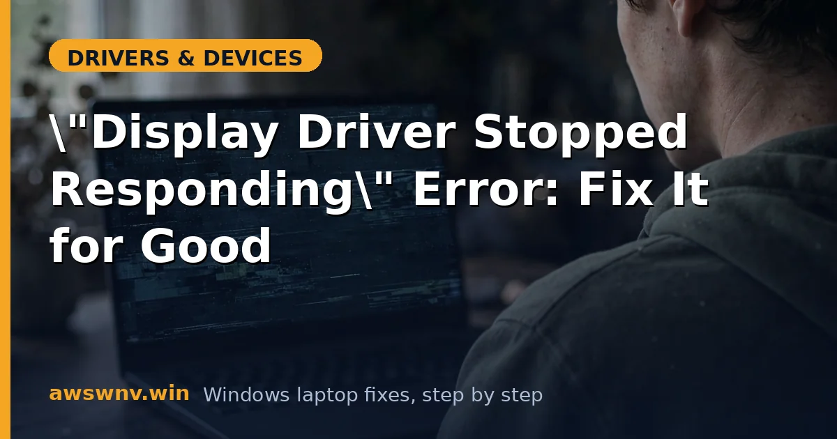 "Display Driver Stopped Responding" Error: Fix It for Good