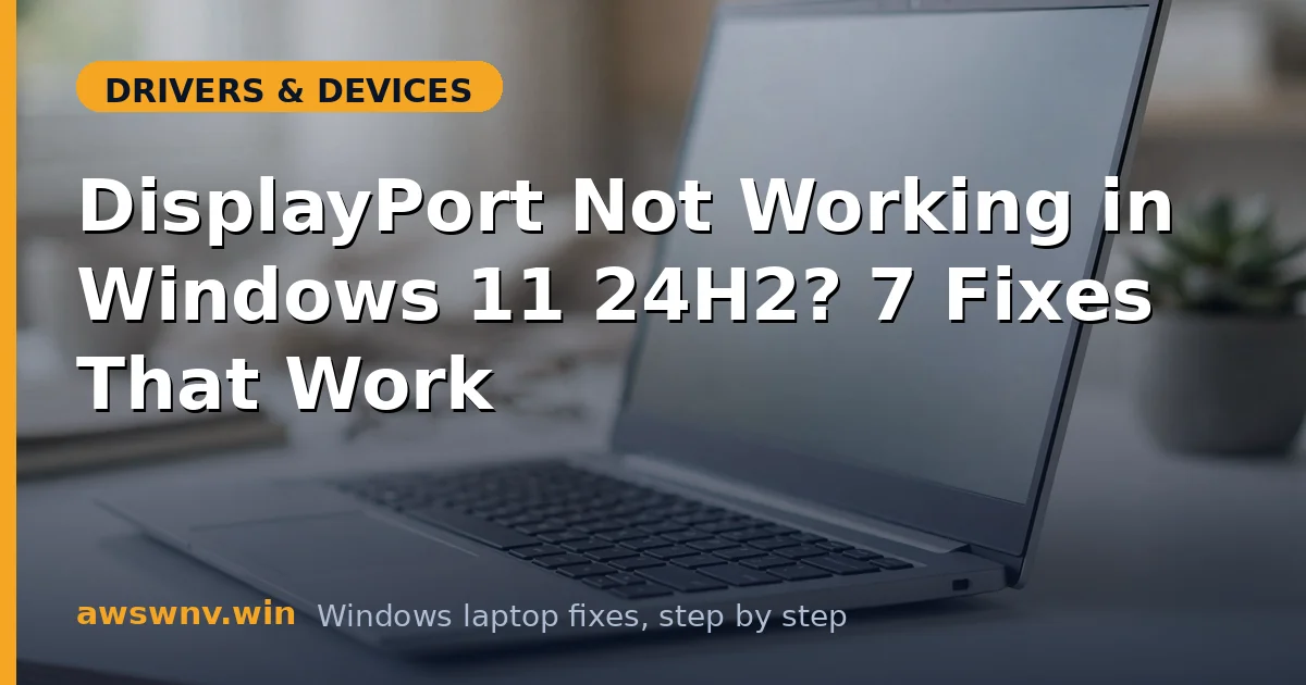 DisplayPort Not Working in Windows 11 24H2? 7 Fixes That Work