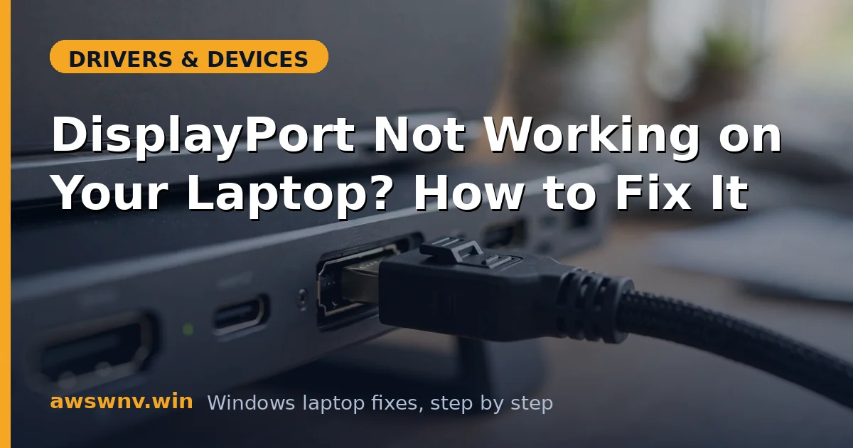 DisplayPort Not Working on Your Laptop? How to Fix It