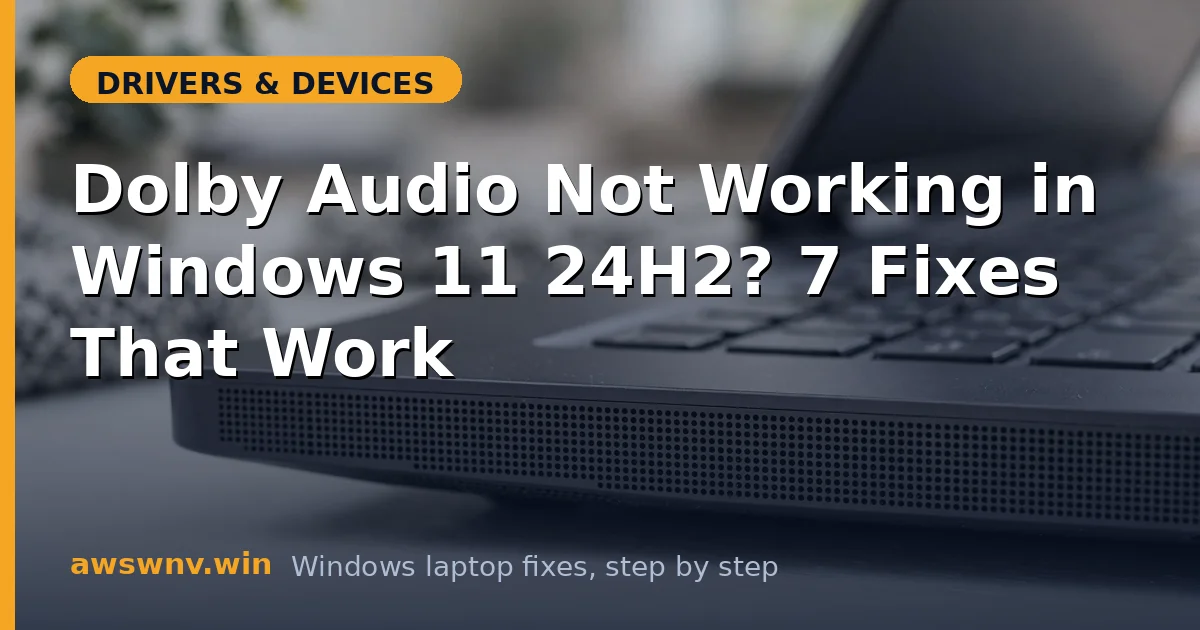 Dolby Audio Not Working in Windows 11 24H2? 7 Fixes That Work