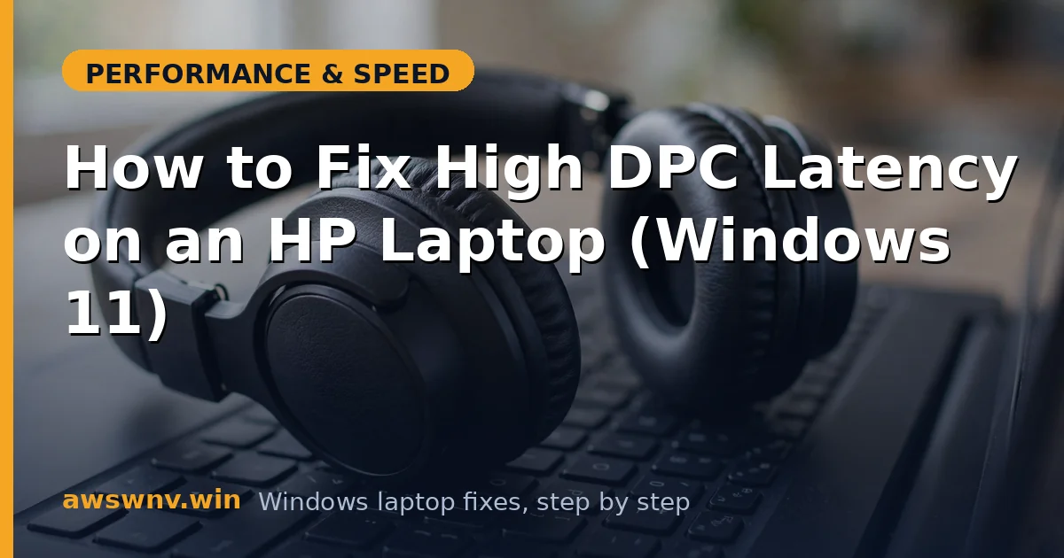 How to Fix High DPC Latency on an HP Laptop (Windows 11)