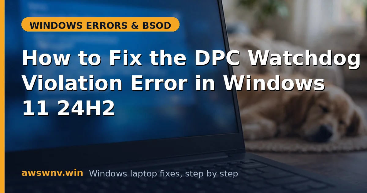 How to Fix the DPC Watchdog Violation Error in Windows 11 24H2