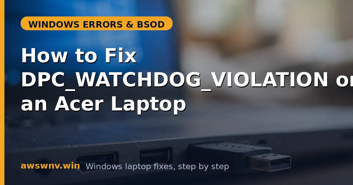 How to Fix DPC_WATCHDOG_VIOLATION on an Acer Laptop