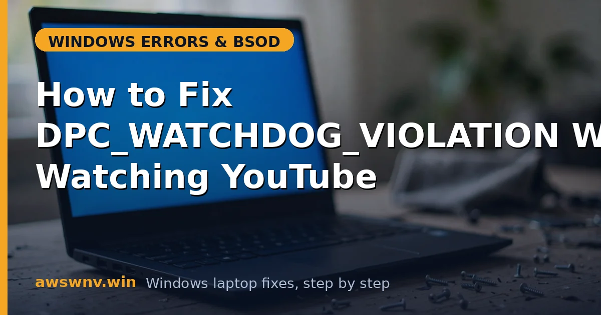 How to Fix DPC_WATCHDOG_VIOLATION When Watching YouTube