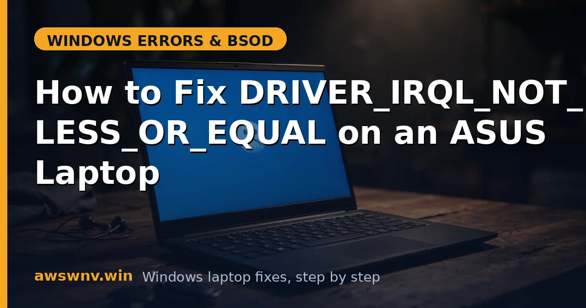 How to Fix DRIVER_IRQL_NOT_LESS_OR_EQUAL on an ASUS Laptop