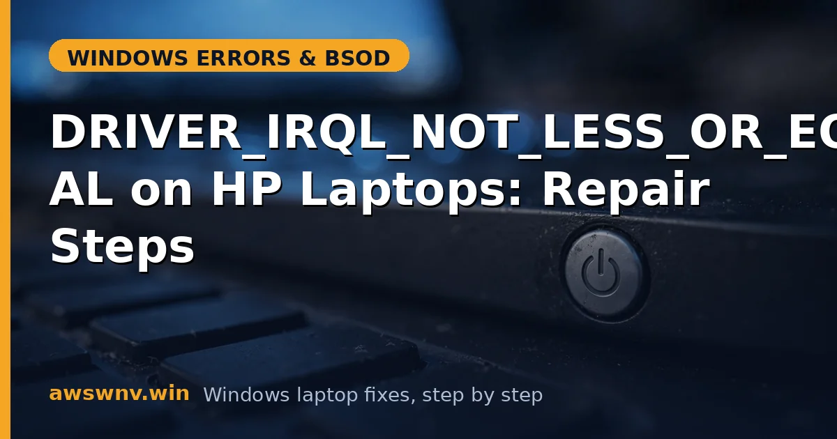 DRIVER_IRQL_NOT_LESS_OR_EQUAL on HP Laptops: Repair Steps