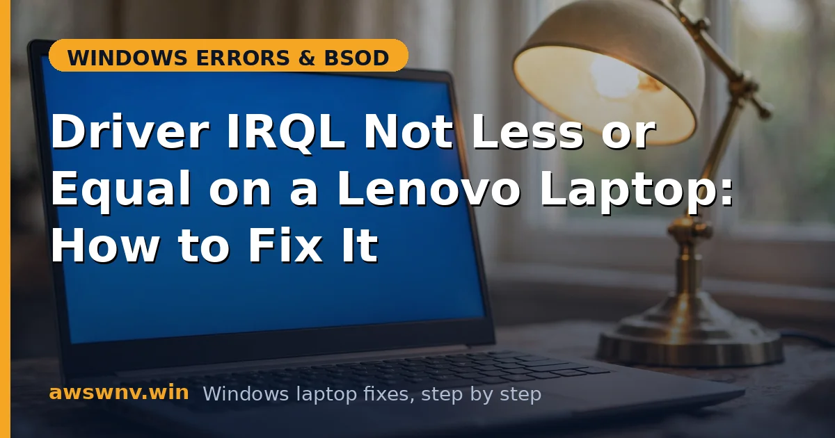 Driver IRQL Not Less or Equal on a Lenovo Laptop: How to Fix It