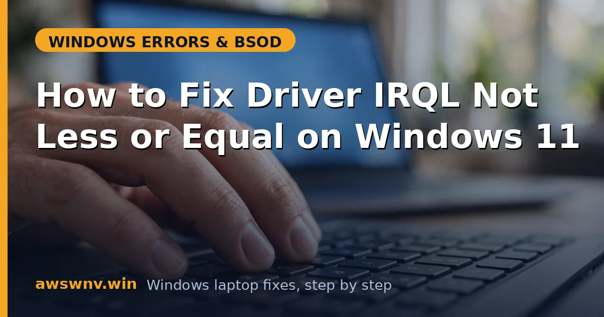 How to Fix Driver IRQL Not Less or Equal on Windows 11