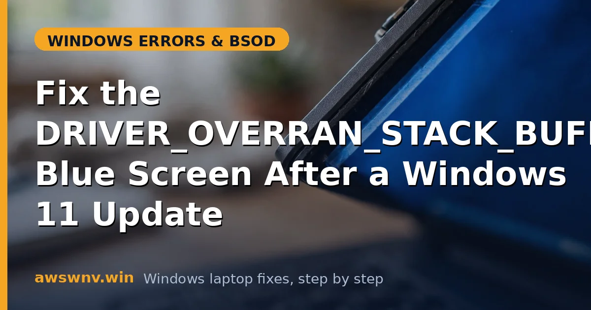 Fix the DRIVER_OVERRAN_STACK_BUFFER Blue Screen After a Windows 11 Update