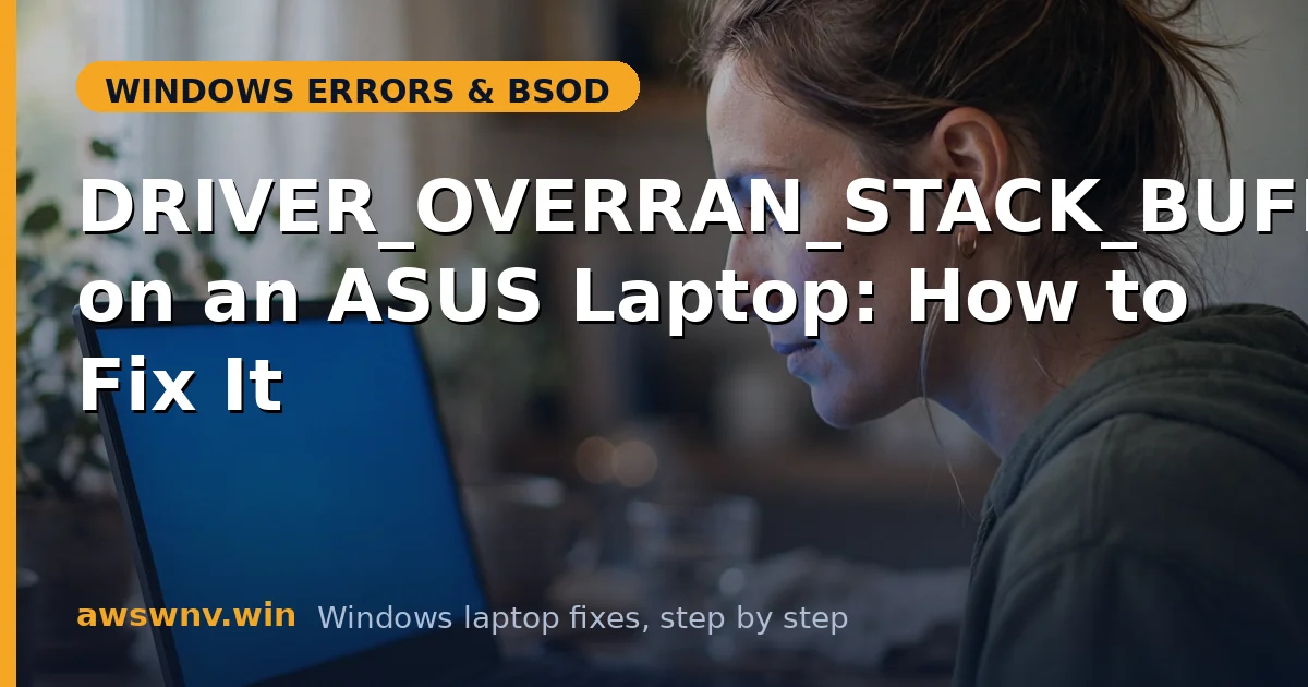 DRIVER_OVERRAN_STACK_BUFFER on an ASUS Laptop: How to Fix It