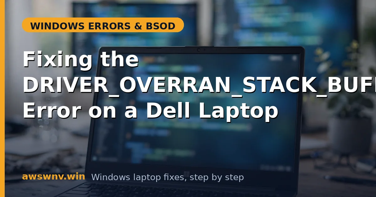 Fixing the DRIVER_OVERRAN_STACK_BUFFER Error on a Dell Laptop
