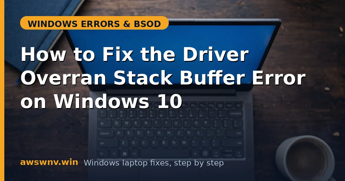 How to Fix the Driver Overran Stack Buffer Error on Windows 10