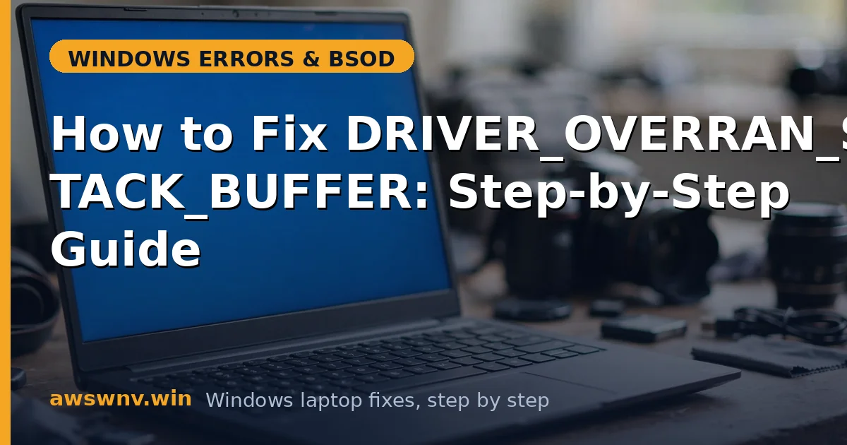 How to Fix DRIVER_OVERRAN_STACK_BUFFER: Step-by-Step Guide