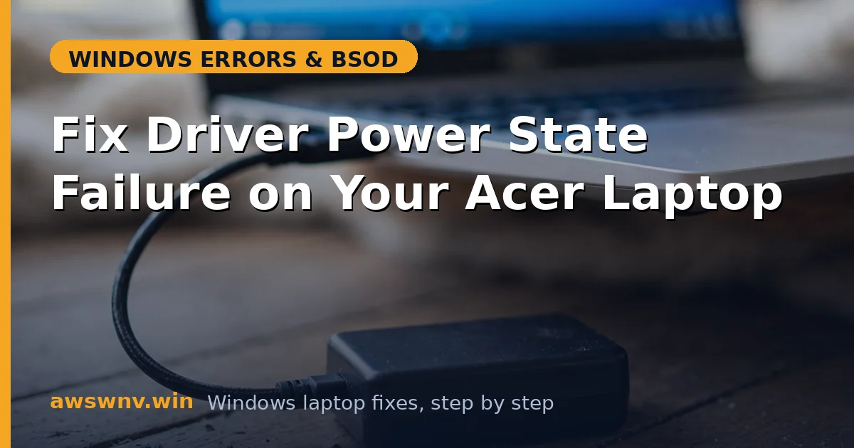 Fix Driver Power State Failure on Your Acer Laptop