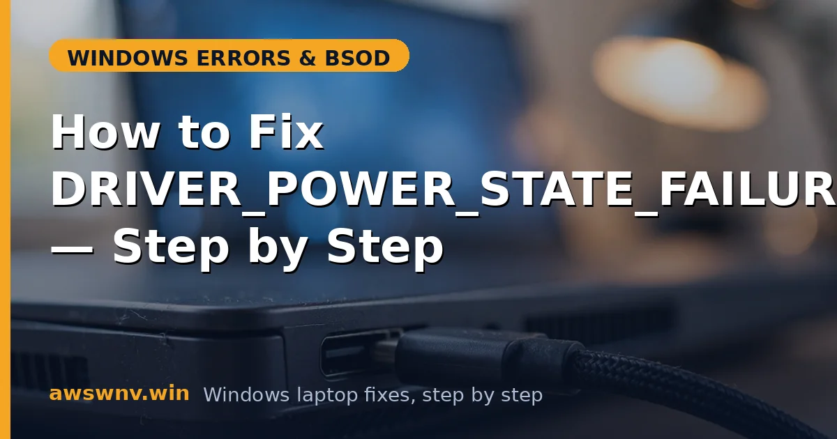 How to Fix DRIVER_POWER_STATE_FAILURE — Step by Step