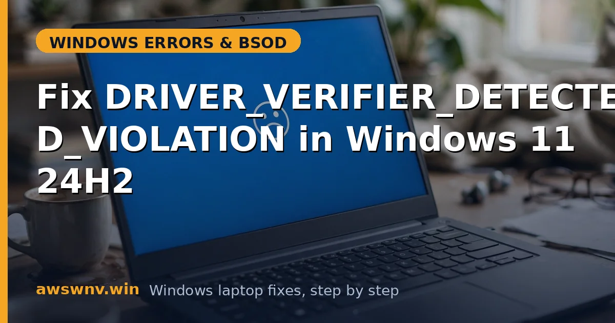 Fix DRIVER_VERIFIER_DETECTED_VIOLATION in Windows 11 24H2