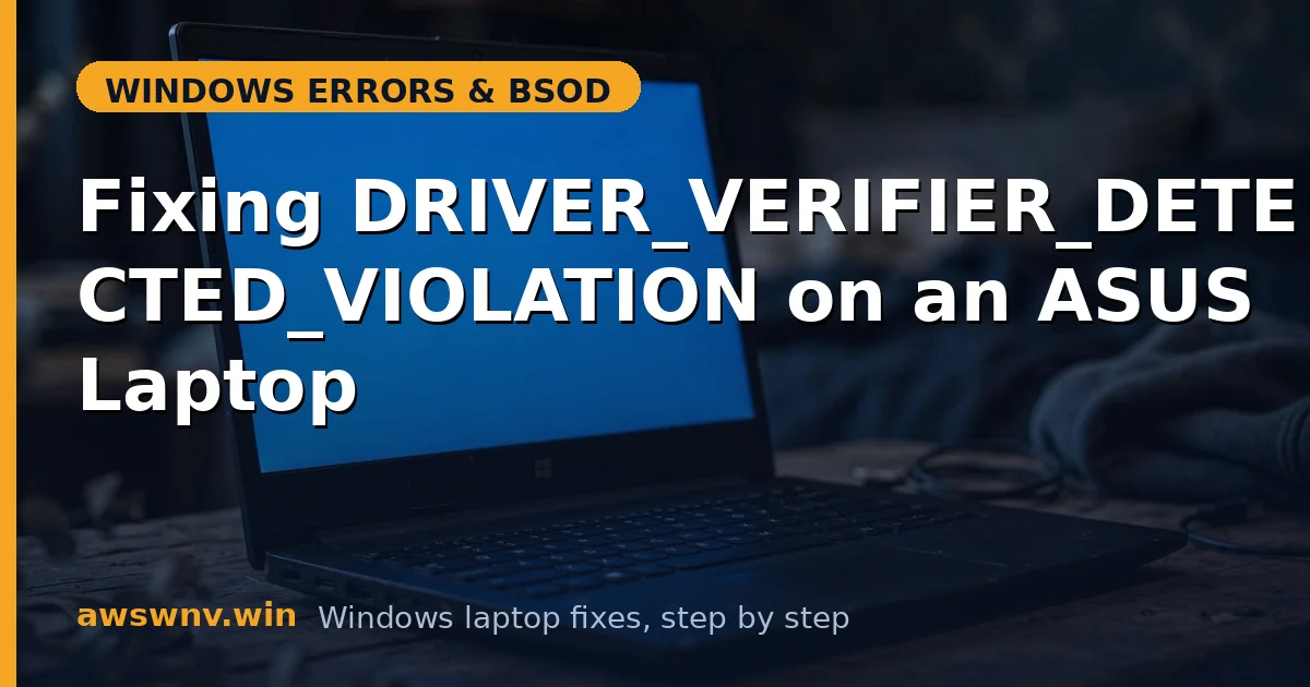 Fixing DRIVER_VERIFIER_DETECTED_VIOLATION on an ASUS Laptop