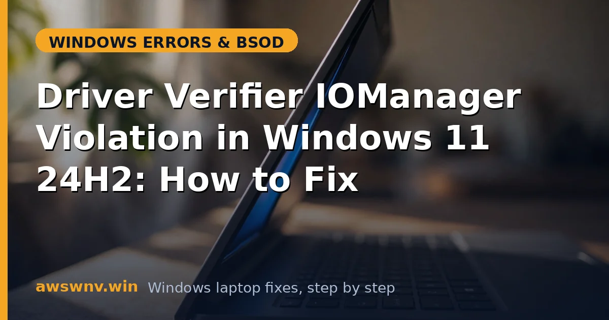 Driver Verifier IOManager Violation in Windows 11 24H2: How to Fix