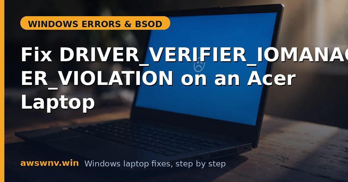 Fix DRIVER_VERIFIER_IOMANAGER_VIOLATION on an Acer Laptop