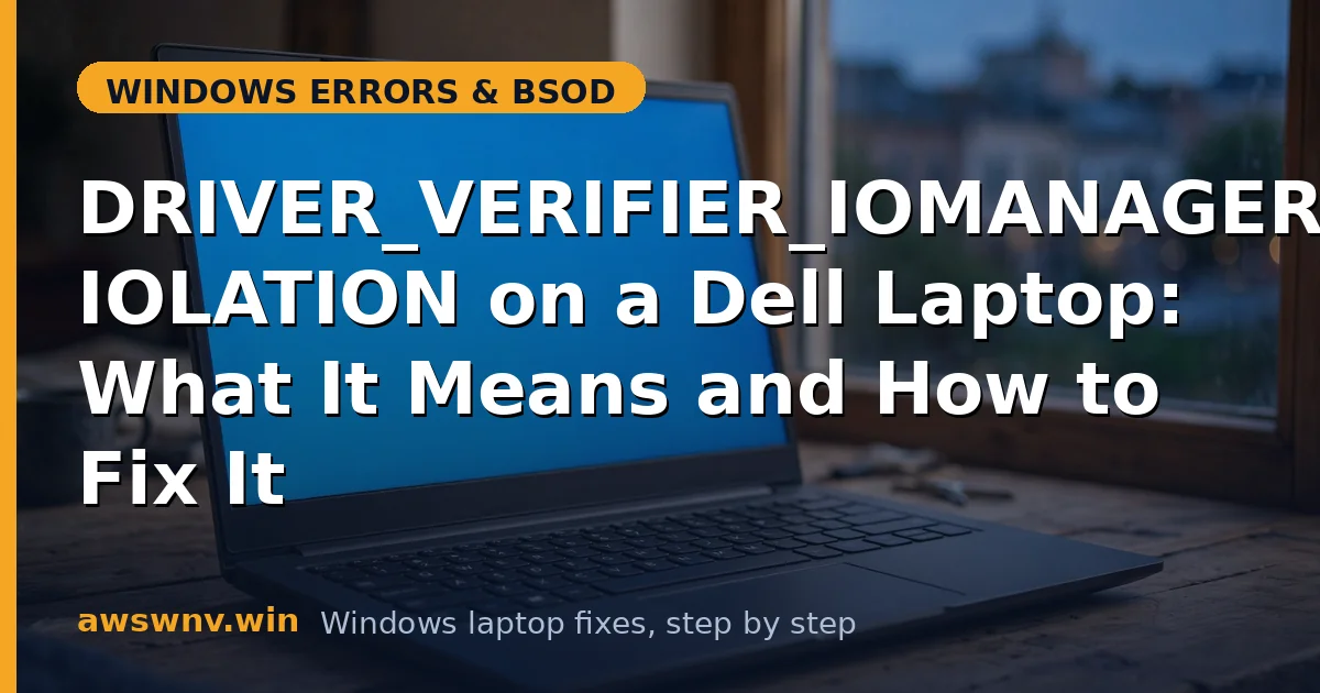DRIVER_VERIFIER_IOMANAGER_VIOLATION on a Dell Laptop: What It Means and How to Fix It