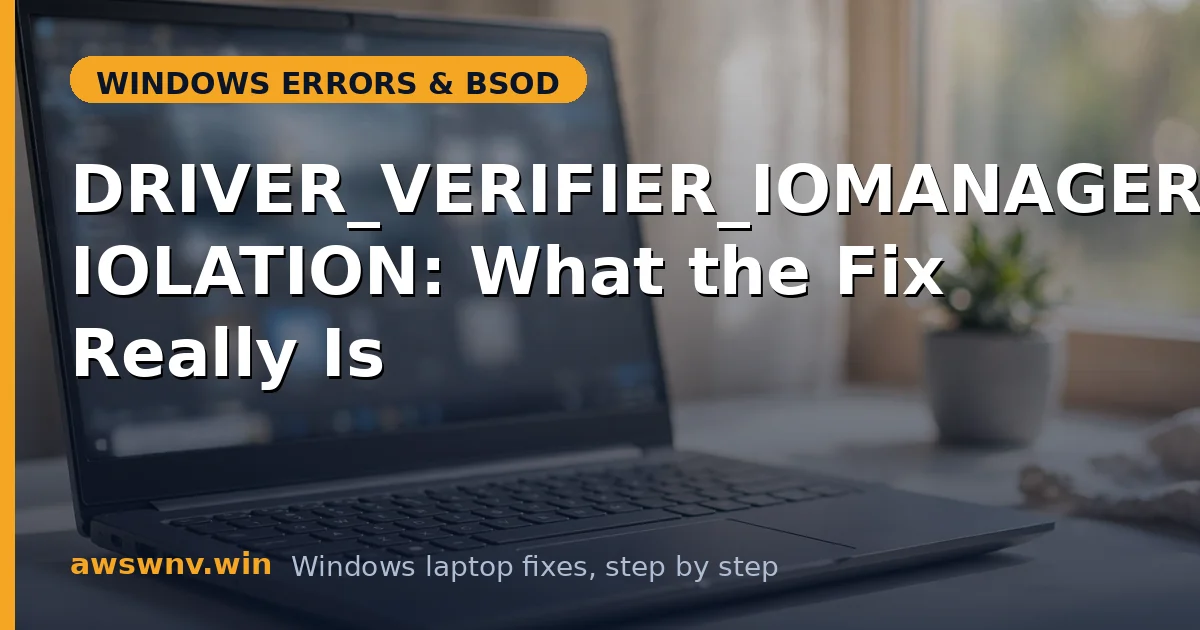 DRIVER_VERIFIER_IOMANAGER_VIOLATION: What the Fix Really Is