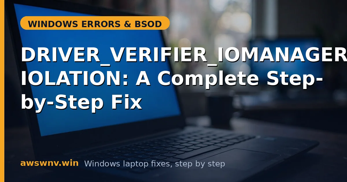 DRIVER_VERIFIER_IOMANAGER_VIOLATION: A Complete Step-by-Step Fix