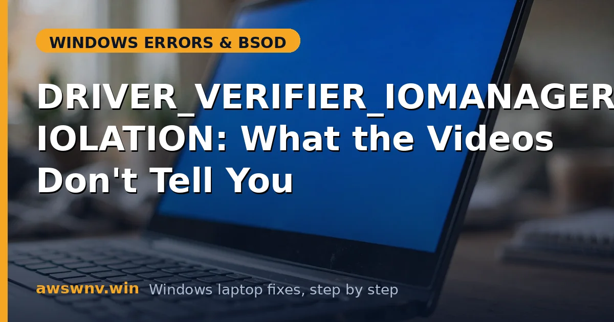 DRIVER_VERIFIER_IOMANAGER_VIOLATION: What the Videos Don't Tell You
