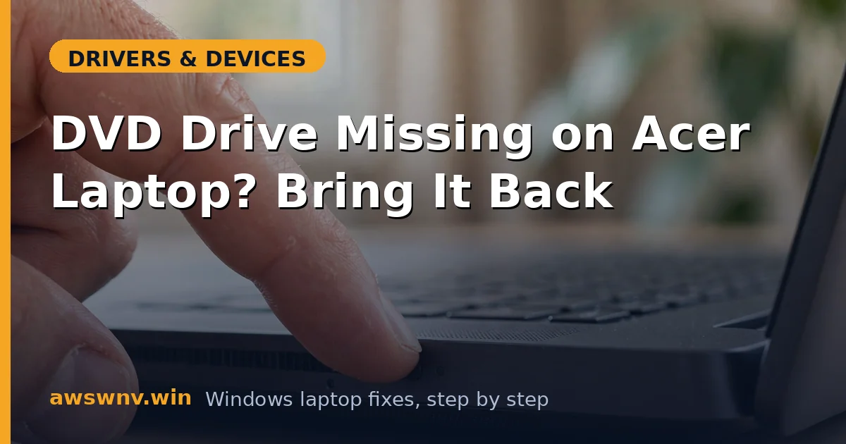 DVD Drive Missing on Acer Laptop? Bring It Back