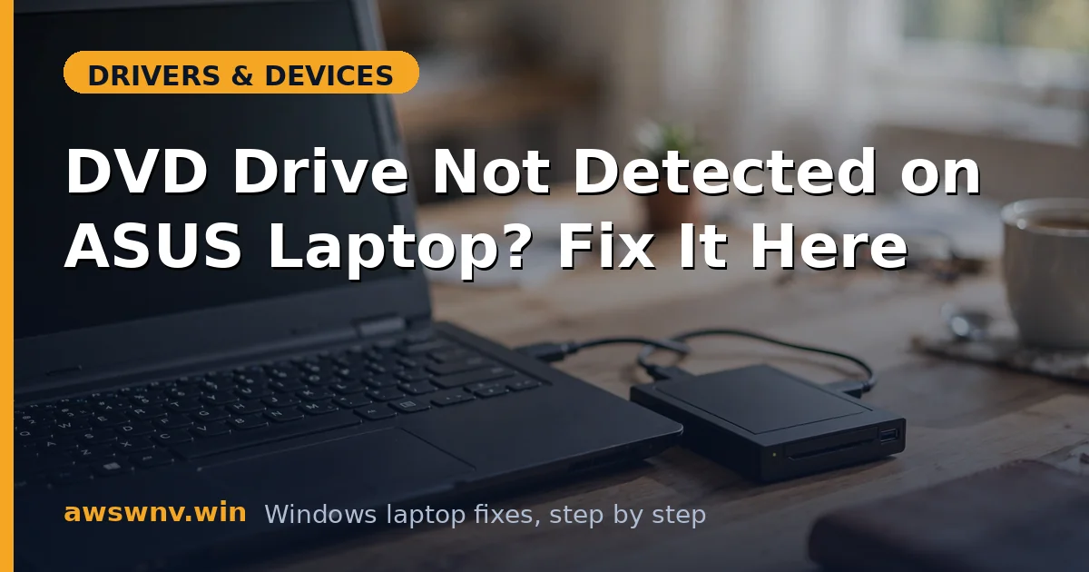DVD Drive Not Detected on ASUS Laptop? Fix It Here