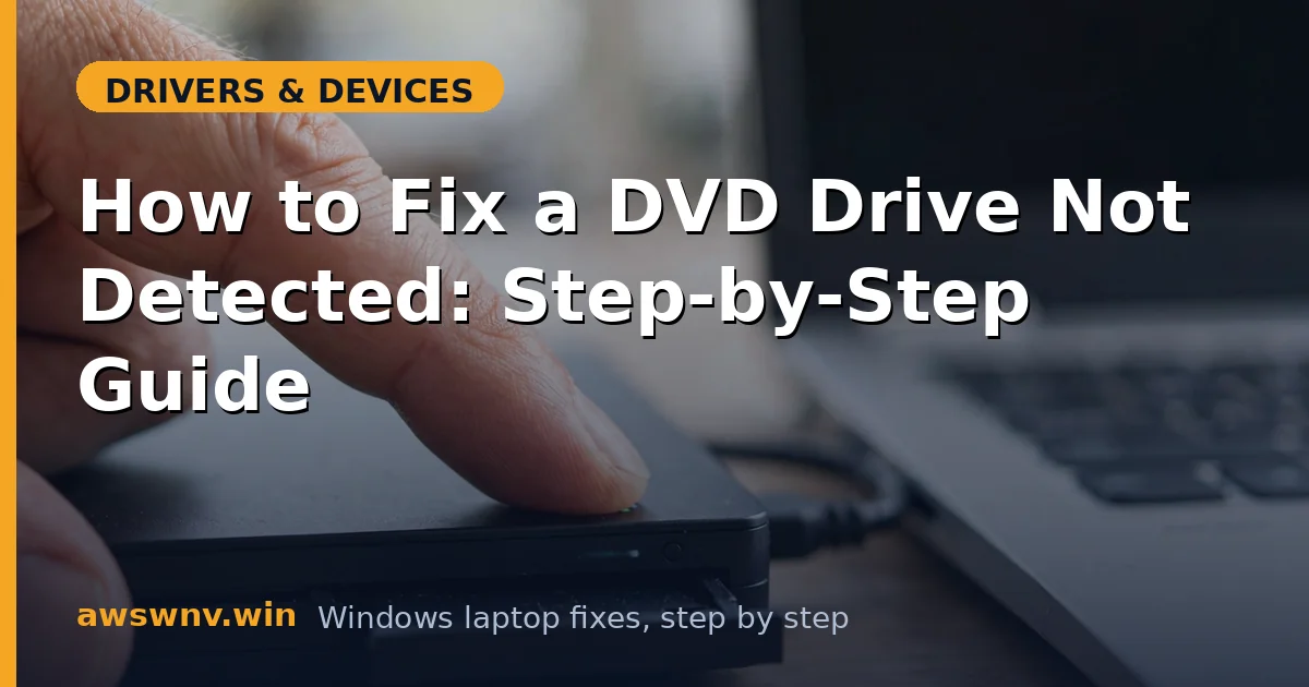 How to Fix a DVD Drive Not Detected: Step-by-Step Guide