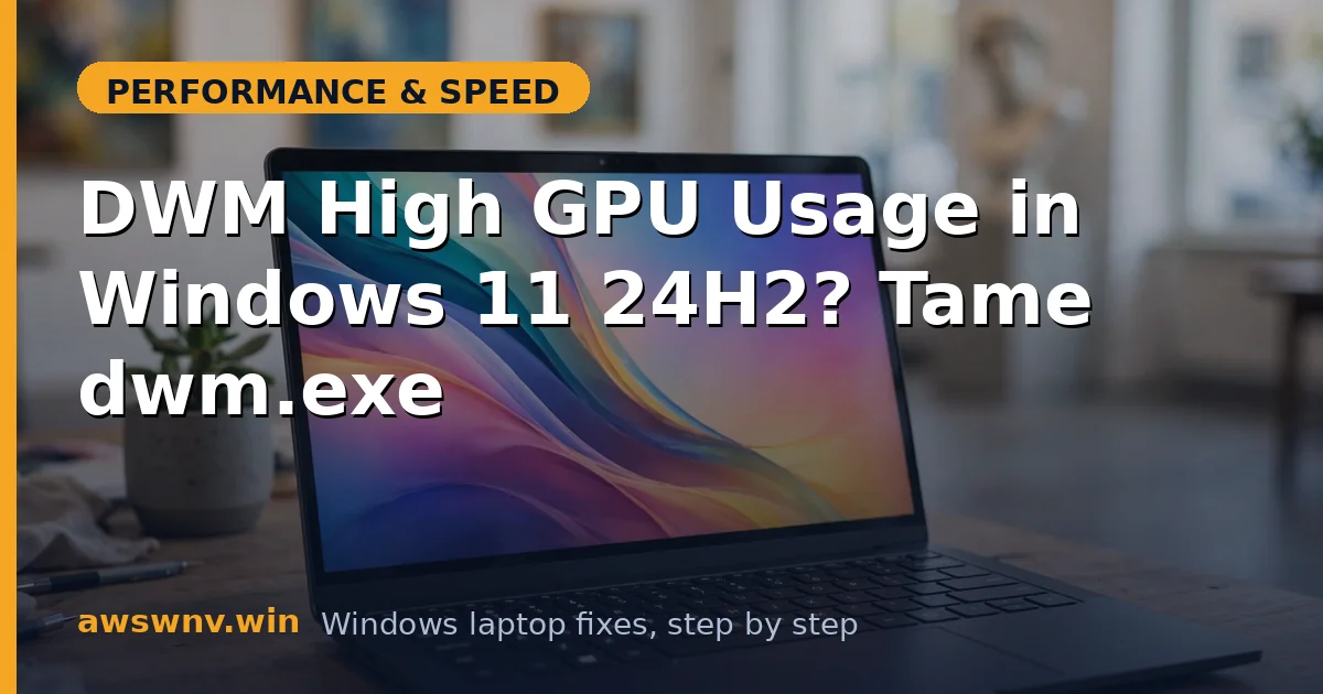 DWM High GPU Usage in Windows 11 24H2? Tame dwm.exe