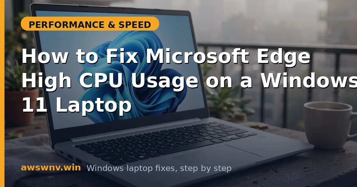 How to Fix Microsoft Edge High CPU Usage on a Windows 11 Laptop