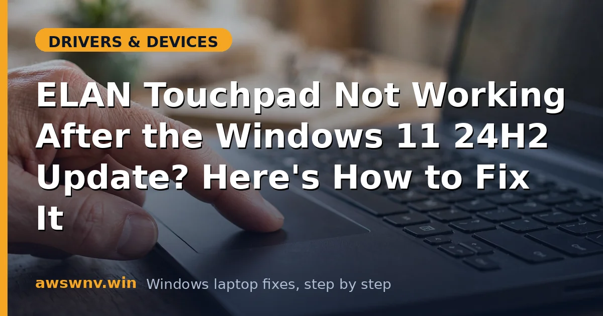 ELAN Touchpad Not Working After the Windows 11 24H2 Update? Here's How to Fix It