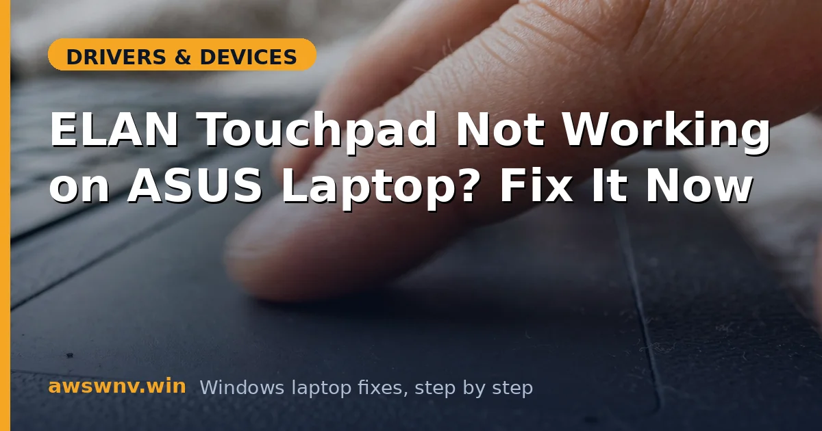 ELAN Touchpad Not Working on ASUS Laptop? Fix It Now