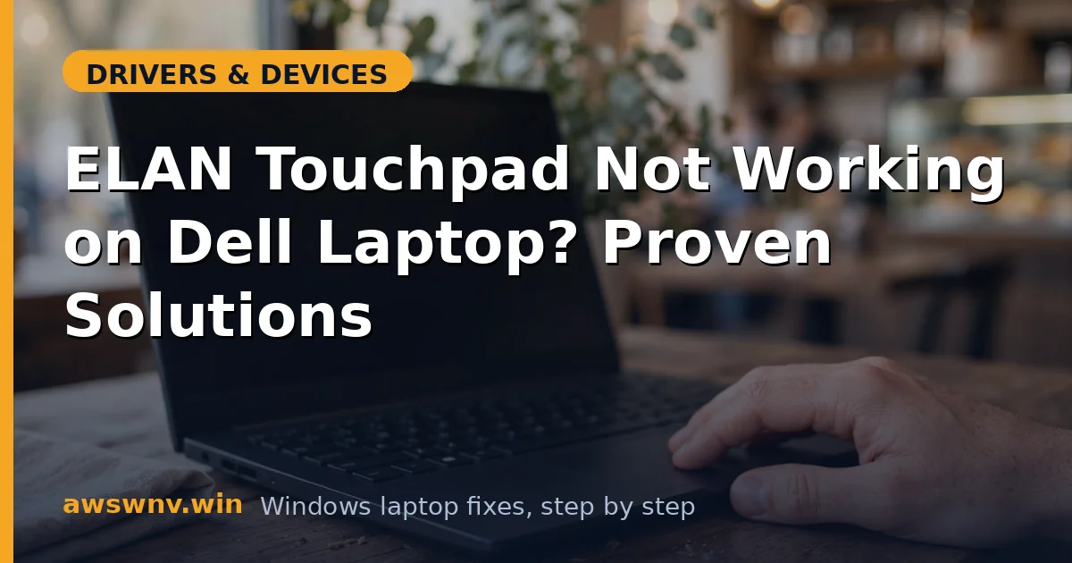 ELAN Touchpad Not Working on Dell Laptop? Proven Solutions