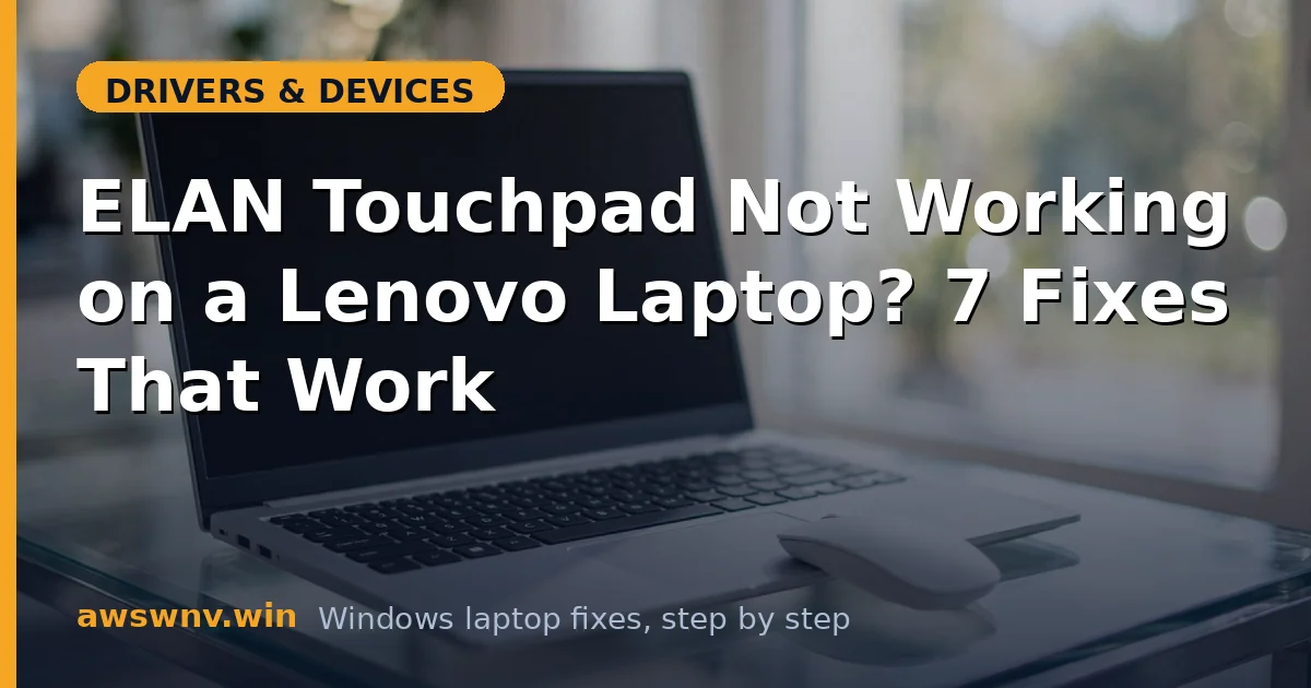ELAN Touchpad Not Working on a Lenovo Laptop? 7 Fixes That Work