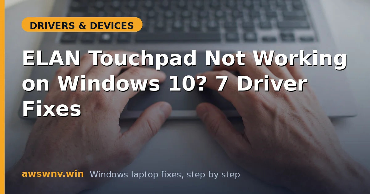 ELAN Touchpad Not Working on Windows 10? 7 Driver Fixes