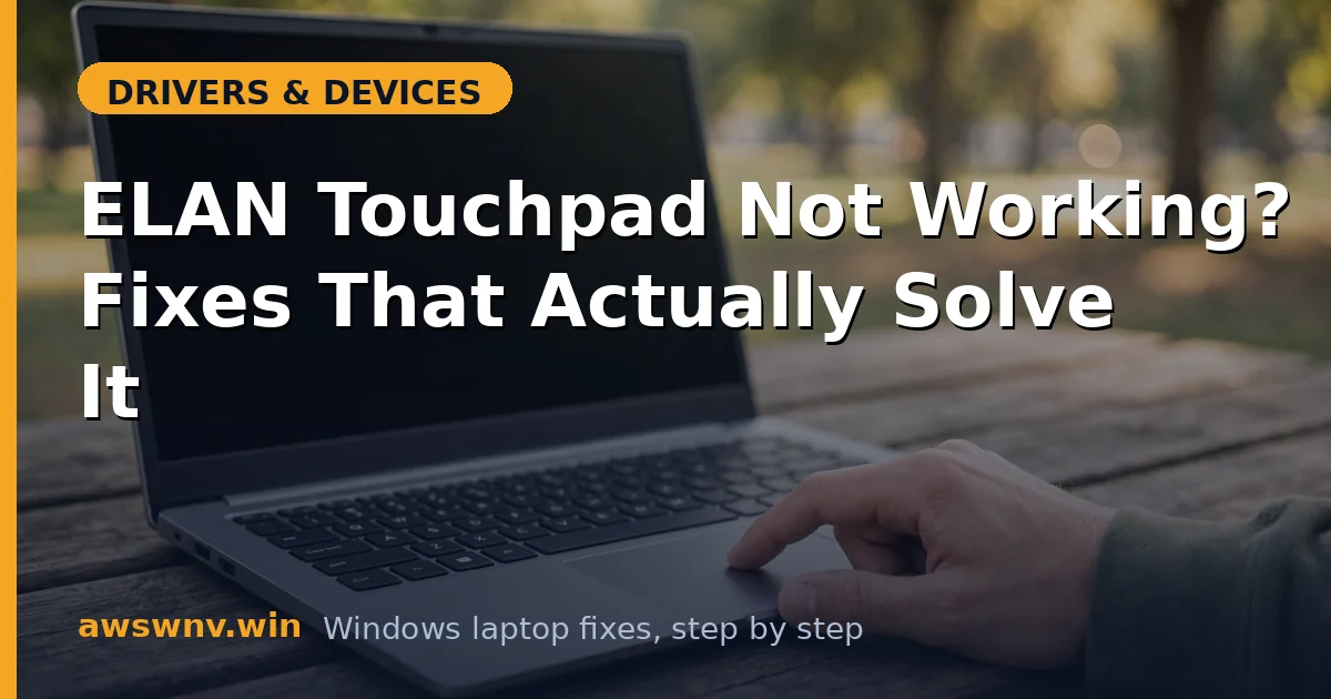 ELAN Touchpad Not Working? Fixes That Actually Solve It