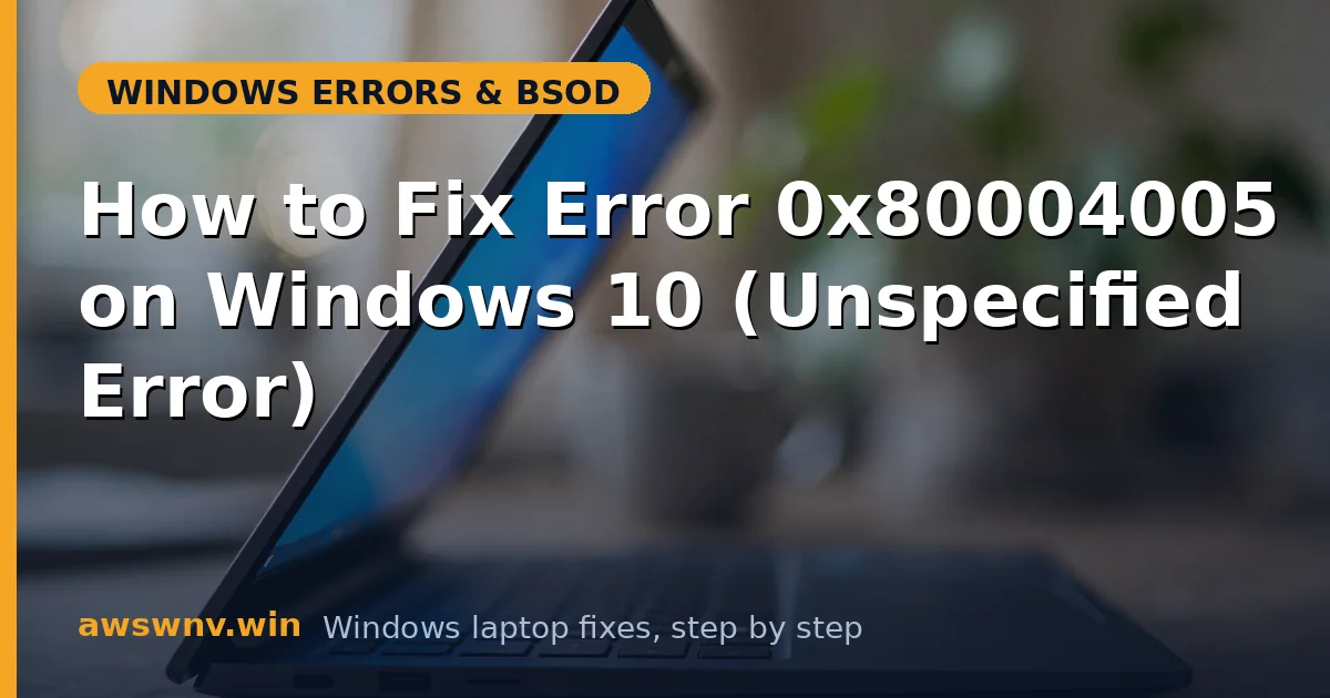 How to Fix Error 0x80004005 on Windows 10 (Unspecified Error)